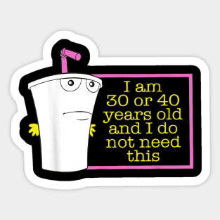 I Am 30 Or 40 Years Old And I Do Not Need This Sticker